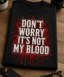 Tricou cu un motiv horror – Don’t worry it’s Not my Blood – tricou amuzant cu mesaj
