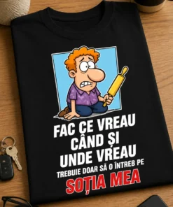 Tricou pentru soțul glumeț – Fac Ce Vreau când Și unde Vreau trebuie Doar Să O Întreb Pe soția Mea – tricou amuzant cu mesaj
