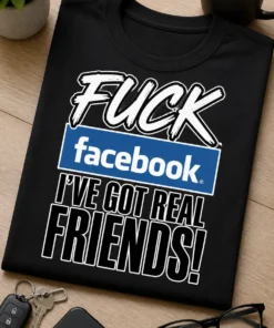 Tricou pentru persoanei sociabile – FUCK facebook. I'VE Got Real friends! – tricou amuzant cu mesaj