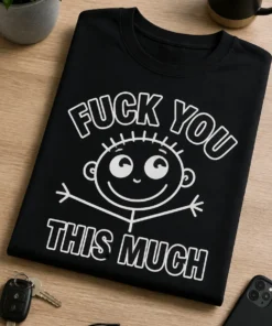 Tricou cu un motiv scurt – Fuck You this Much – tricou amuzant cu mesaj