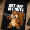 Tricou cu un motiv amuzant – Get Off my Nuts – tricou amuzant cu mesaj