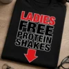 Tricou pentru pasionatului de fitness – Ladies free protein shakes – tricou amuzant cu mesaj