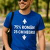Tricou amuzant 75 procent român 25 cm cu textul 75% ROMÂN 25 CM NEGRU