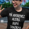 Tricou amuzant Alerg după shaorma cu mesajul MĂ ANTRENEZ. ALERG. DUPĂ SHAORMA.