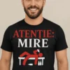 Tricou amuzant Atenție mire cu mesajul ATENȚIE: MIRE