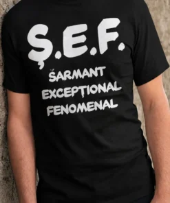 Tricou amuzant Șef acronim amuzant cu mesajul Ș.E.F. ȘARMANT EXCEPȚIONAL FENOMENAL