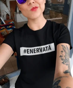 Tricou amuzant Enervată cu imprimeu #ENERVATĂ