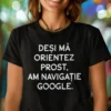 Tricou amuzant Navigație Google cu mesaj comic pentru cadou