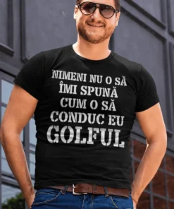 Tricou amuzant Nimeni nu îmi conduce Golful, cadou haios pentru șofer de Golf
