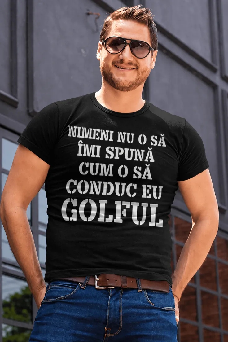 Tricou amuzant Nimeni nu îmi conduce Golful, cadou haios pentru șofer de Golf
