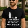Tricou amuzant Ultima noapte fără lanț cu mesajul LAST NIGHT WITHOUT BALL & CHAIN