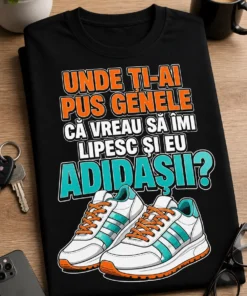 Tricou cu un motiv amuzant – Unde Ți-ai pus Genele că Vreau Să Îmi lipesc Și Eu adidașii? – tricou amuzant cu mesaj