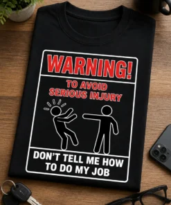 Tricou pentru meseriașului încăpățânat – Warning! to Avoid serious Injury don't Tell Me How to Do My Job – tricou amuzant cu mesaj